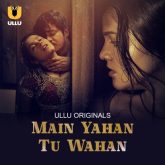 [18+] Main Yahan Tu Wahan Part 2 (2023) S01 Hindi Ullu Hot Web Series