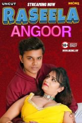 [18+] Raseela Angoor (2024) Hindi Uncut NeonX Short Film