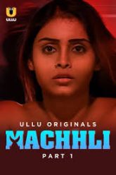 Machhli Part 1 (2024) S01E01-04 Hindi Ullu Web Series