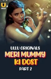 [18+] Meri Mummy Ki Dost Part 1/2 (2025) S01 Hindi Ullu